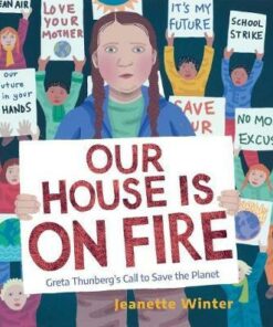 Our House Is on Fire: Greta Thunberg's Call to Save the Planet - Jeanette Winter - 9781534467781
