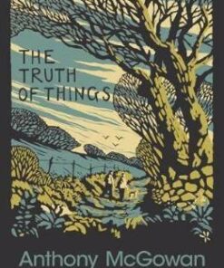 The Truth of Things - Anthony McGowan - 9781781128466
