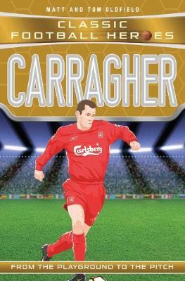 Carragher (Classic Football Heroes) - Matt Oldfield - 9781786064639
