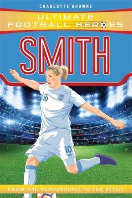 Smith (Ultimate Football Heroes) - Charlotte Browne - 9781786069719