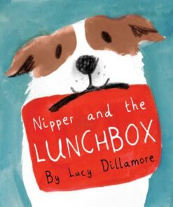 Nipper and the Lunchbox - Lucy Dillamore - 9781786281791