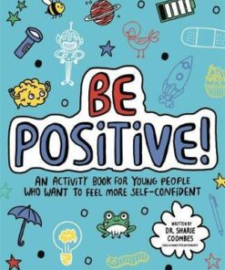 Be Positive! Mindful Kids: An activity book for children who want to feel more self-confident - Dr. Sharie Coombes
