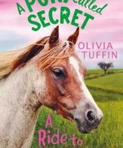 A Pony Called Secret: A Ride To Freedom - Olivia Tuffin - 9781788000437
