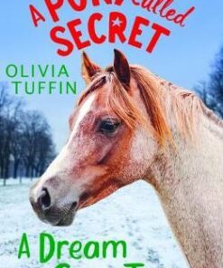 A Pony Called Secret: A Dream Come True - Olivia Tuffin - 9781788000536