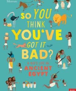 British Museum: So You Think You've Got It Bad? A Kid's Life in Ancient Egypt - Chae Strathie - 9781788001359