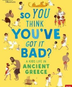 British Museum: So You Think You've Got It Bad? A Kid's Life in Ancient Greece - Chae Strathie - 9781788001366
