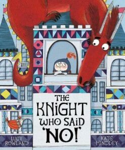 The Knight Who Said "No!" - Lucy Rowland - 9781788002073