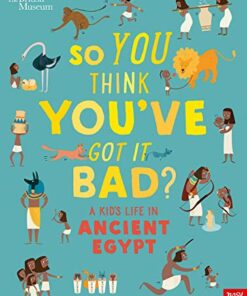British Museum: So You Think You've Got It Bad? A Kid's Life in Ancient Egypt - Chae Strathie - 9781788004497