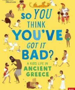 British Museum: So You Think You've Got It Bad? A Kid's Life in Ancient Greece - Chae Strathie - 9781788004794