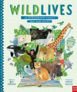 WildLives: 50 Extraordinary Animals that Made History - Ben Lerwill - 9781788005098