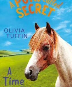 A Pony Called Secret: A Time To Shine - Olivia Tuffin - 9781788005340