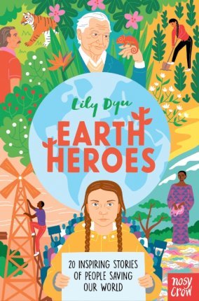 Earth Heroes: Twenty Inspiring Stories of People Saving Our World - Lily Dyu - 9781788008525