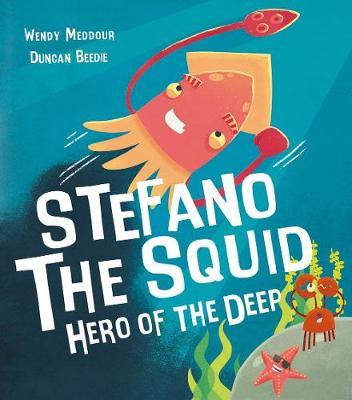 Stefano the Squid: Hero of the Deep - Wendy Meddour - 9781788810845