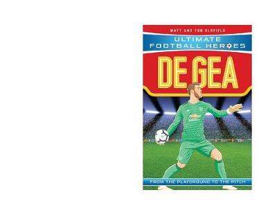 De Gea (Ultimate Football Heroes) - Matt Oldfield - 9781789460957