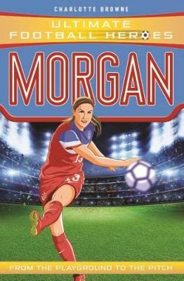 UFH: Morgan 21 Morgan (Ultimate Football Heroes) - Charlotte Browne - 9781789461084