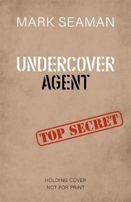 Undercover Agent: How one of SOE's youngest agents helped defeat the Nazis - Mark Seaman - 9781789461435