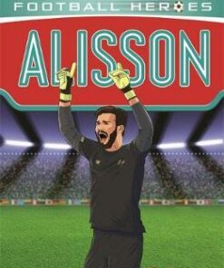 Alisson (Ultimate Football Heroes) - Matt & Tom Oldfield - 9781789462388