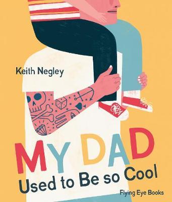 My Dad Used to Be So Cool - Keith Negley - 9781838740276