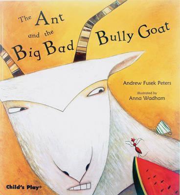 The Ant and the Big Bad Bully Goat - Andrew Fusek Peters - 9781846430794