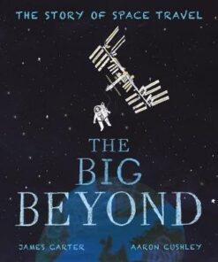 The Big Beyond: The Story of Space Travel - Aaron Cushley - 9781848577978