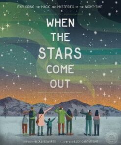 When the Stars Come Out: Exploring the Magic and Mysteries of the Night-Time - Lucy Cartwright - 9781848578067