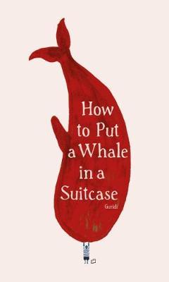 How to Put a Whale in a Suitcase - Raul Guridi - 9781849766234