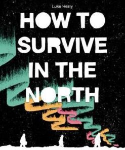 How to Survive in the North - Luke Healy - 9781910620328