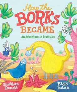 How the Borks Became: An Adventure in Evolution - Jonathan Emmett - 9781910959664