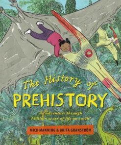 The History of Prehistory: An adventure through 4 billion years of life on earth! - Mick Manning - 9781910959763