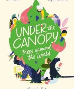 Under the Canopy: Trees around the World - Cynthia Alonso - 9781911171423