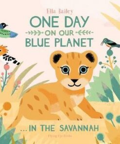 One Day on Our Blue Planet: In the Savannah - Ella Bailey - 9781911171768