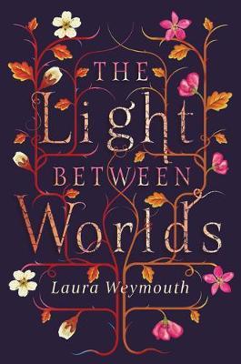 The Light Between Worlds 1 The Light Between Worlds - Laura Weymouth - 9781911490036
