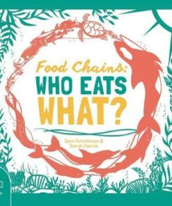 Food Chains: Who eats what? - Sam Hutchinson - 9781911509929