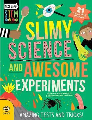 Slimy Science and Awesome Experiments: Amazing Tests and Tricks! - Susan Martineau - 9781911509943
