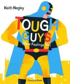 Tough Guys Have Feelings Too (Paperback) - Keith Negley - 9781912497157