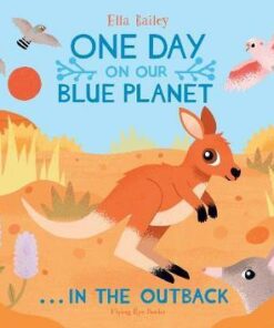 One Day on Our Blue Planet: In the Outback - Ella Bailey - 9781912497201