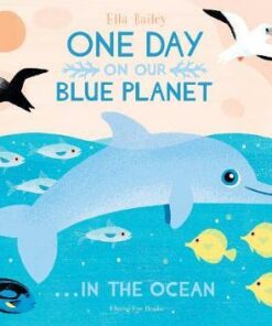 One Day on Our Blue Planet: In the Ocean - Ella Bailey - 9781912497386