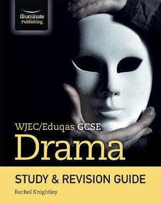 WJEC/Eduqas GCSE Drama Study & Revision Guide - Rachel Knightley - 9781912820276