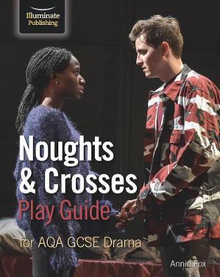 Noughts & Crosses Play Guide For AQA GCSE Drama - Annie Fox - 9781912820511