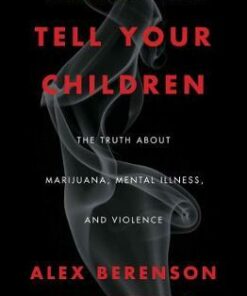 Tell Your Children: The Truth About Marijuana