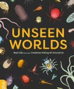 Unseen Worlds: Real-Life Microscopic Creatures Hiding All Around Us - Helene Rajcak - 9781999967963