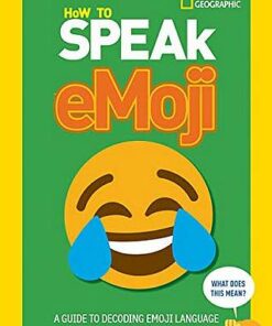 How to Speak Emoji: A Guide to Decoding Digital Language - National Geographic Kids - 9780007965014
