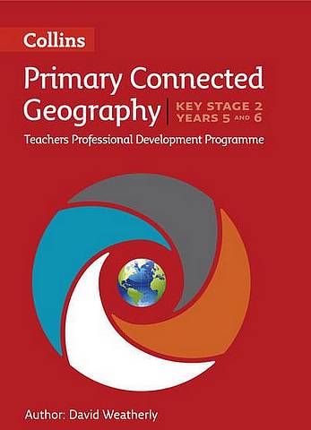 Connected Geography Key Stage 2 (Years 5 and 6): Collins Primary Geography Teachers CPD Programme (Digital Download) - David Weatherly - 9780008167882