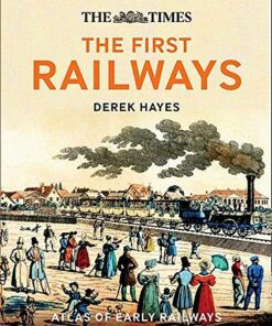 The First Railways: Historical atlas of early railways - Derek Hayes - 9780008249489