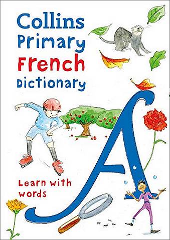 Collins Primary French Dictionary: Illustrated dictionary for ages 7+ (Collins Primary Dictionaries) - Collins Dictionaries - 9780008312701