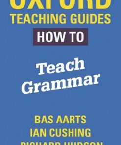 Oxford Teaching Guides: How To Teach Grammar - Bas Aarts - 9780198421511