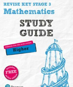Revise Key Stage 3 Mathematics Study Guide - preparing for the GCSE Higher course: with FREE online edition - Bobbie Johns - 9781292111537