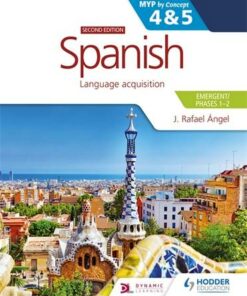Spanish for the IB MYP 4&5 (Emergent/Phases 1-2): MYP by Concept Second edition - J. Rafael Angel - 9781398311220