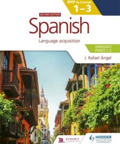 Spanish for the IB MYP 1-3 (Emergent/Phases 1-2): MYP by Concept Second edition - J. Rafael Angel - 9781398312777
