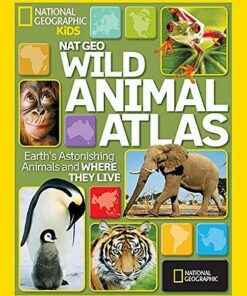Wild Animal Atlas: Earth's Astonishing Animals and Where They Live - National Geographic - 9781426306990